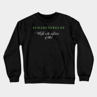 Schadenfreude - delight in the misfortune of others Crewneck Sweatshirt